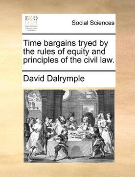portada time bargains tryed by the rules of equity and principles of the civil law. (en Inglés)