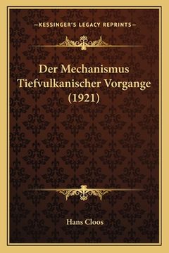 Der Mechanismus Tiefvulkanischer Vorgange (1921) (en Alemán)