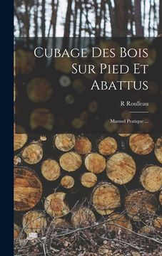 portada Cubage Des Bois Sur Pied Et Abattus: Manuel Pratique ... (en Francés)