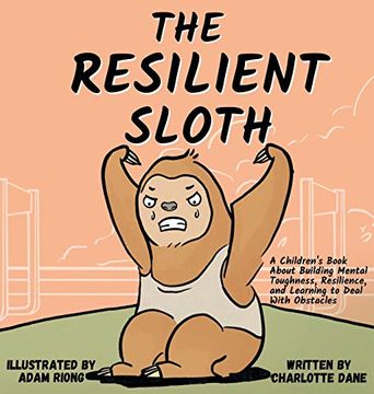 portada The Resilient Sloth: A Children's Book About Building Mental Toughness, Resilience, and Learning to Deal With Obstacles (in English)