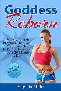 portada Goddess Reborn: A 30 Day Exercise Program That Gets You From Belly Fat to Belly Flat In Just 20 Minutes A Day