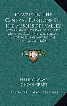 portada travels in the central portions of the mississippi valley: comprising observations on its mineral geography, internal rcomprising observations on its (en Inglés)