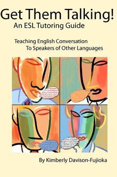 portada Get Them Talking! An esl Tutoring Guide: Teaching English to Speakers of Other Languages (en Inglés)