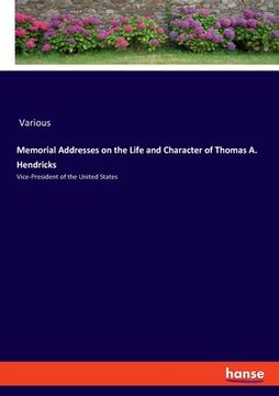 portada Memorial Addresses on the Life and Character of Thomas A. Hendricks: Vice-President of the United States (en Inglés)