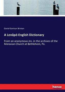 portada A Lenâpé-English Dictionary: From an anonymous ms. in the archives of the Moravian Church at Bethlehem, Pa.