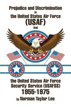 portada Prejudice and Discrimination in the United States Air Force (USAF) and the United States Air Force Security Service (Usafss) 1955-1975 (in English)
