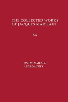 portada Untrammeled Approaches (The Collected Works of Jacques Maritain) 