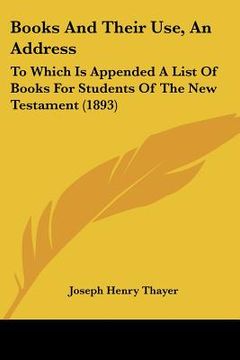 portada books and their use, an address: to which is appended a list of books for students of the new testament (1893)