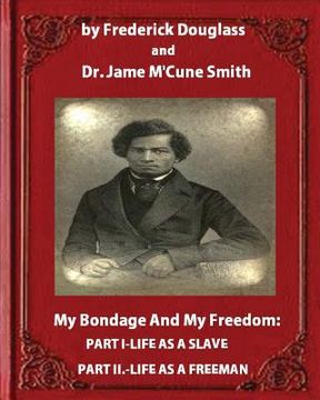 portada My Bondage and My Freedom (1855), by Frederick Douglass and Dr. Jame M'Cune Smith: Part I.-Life as a Slave. Part II.-Life as a Freeman. (en Inglés)