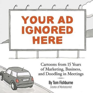 portada Your ad Ignored Here: Cartoons From 15 Years of Marketing, Business, and Doodling in Meetings (en Inglés)