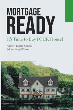 portada Mortgage Ready: It's Time to Buy Your House (en Inglés)