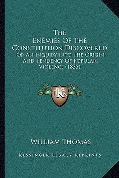 portada the enemies of the constitution discovered: or an inquiry into the origin and tendency of popular violence (1835) (in English)