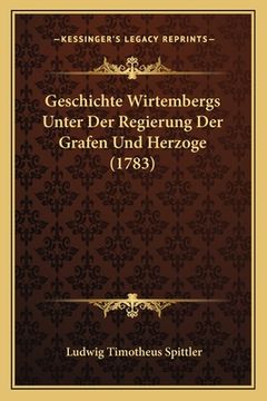 portada Geschichte Wirtembergs Unter Der Regierung Der Grafen Und Herzoge (1783) (en Alemán)