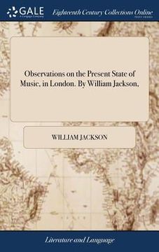 portada Observations on the Present State of Music, in London. By William Jackson, (en Inglés)