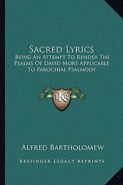 portada sacred lyrics: being an attempt to render the psalms of david more applicable to parochial psalmody (en Inglés)