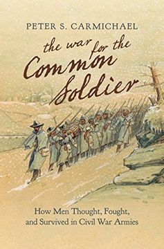 portada The war for the Common Soldier: How men Thought, Fought, and Survived in Civil war Armies (Littlefield History of the Civil war Era) (en Inglés)