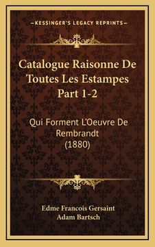 portada Catalogue Raisonne De Toutes Les Estampes Part 1-2: Qui Forment L'Oeuvre De Rembrandt (1880) (en Francés)