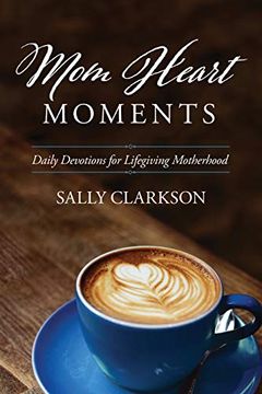 portada Mom Heart Moments: Daily Devotions for Lifegiving Motherhood 