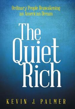 portada The Quiet Rich: Ordinary People Reawakening an American Dream