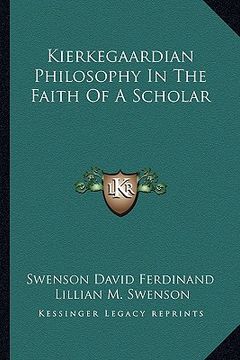 portada kierkegaardian philosophy in the faith of a scholar (en Inglés)