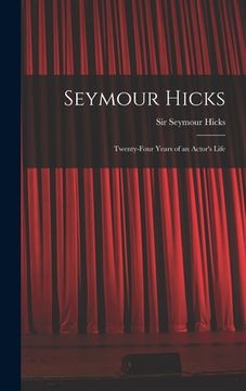 portada Seymour Hicks: Twenty-four Years of an Actor's Life (en Inglés)