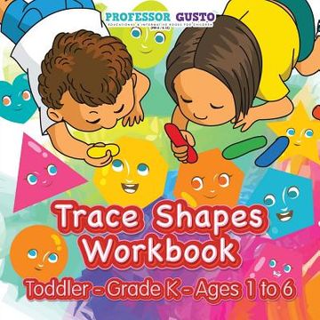 portada Trace Shapes Workbook Toddler-Grade K - Ages 1 to 6 (en Inglés)