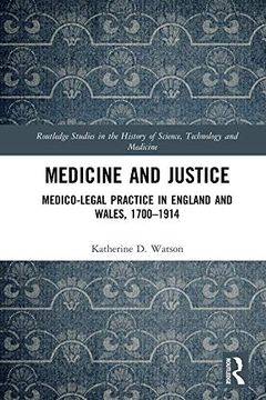 portada Medicine and Justice: Medico-Legal Practice in England and Wales, 1700–1914 (Routledge Studies in the History of Science, Technology and Medicine) (en Inglés)