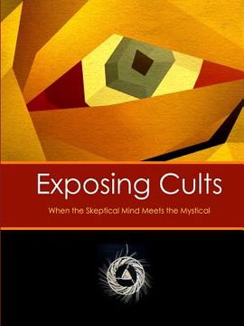 portada Exposing Cults: When the Skeptical Mind Meets the Mystical (en Inglés)