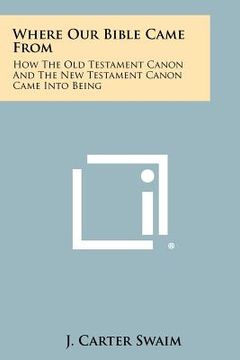 portada where our bible came from: how the old testament canon and the new testament canon came into being