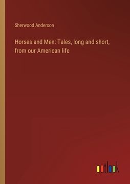 portada Horses and Men: Tales, long and short, from our American life (en Inglés)