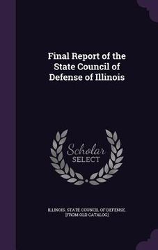 portada Final Report of the State Council of Defense of Illinois (en Inglés)