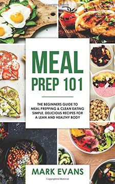 portada Meal Prep: 101 - The Beginner's Guide to Meal Prepping and Clean Eating - Simple, Delicious Recipes for a Lean and Healthy Body: Volume 1 (Meal Prep Series)
