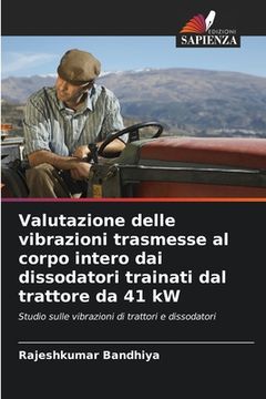 Valutazione delle vibrazioni trasmesse al corpo intero dai dissodatori trainati dal trattore da 41 kW (en Italiano)