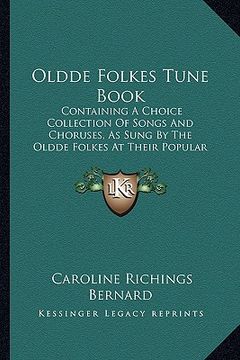 portada oldde folkes tune book: containing a choice collection of songs and choruses, as sung by the oldde folkes at their popular concerts (1873) (in English)