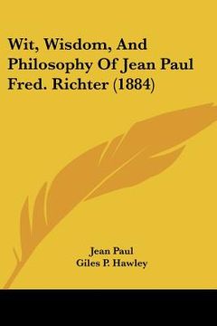 portada wit, wisdom, and philosophy of jean paul fred. richter (1884) (in English)