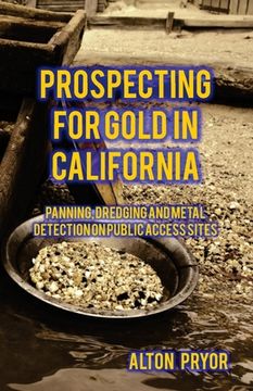 portada Prospecting for Gold in California: Panning, Dredging and Metal Detection on Public Access Sites (en Inglés)
