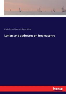 portada Letters and addresses on freemasonry (en Inglés)