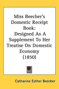 portada miss beecher's domestic receipt book: designed as a supplement to her treatise on domestic economy (1850) (in English)