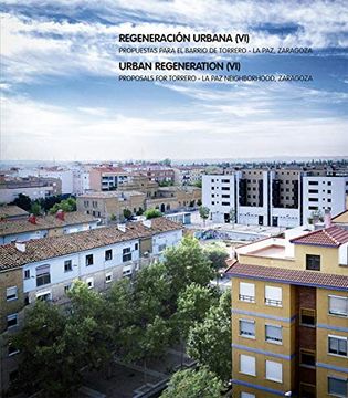 portada Regeneración Urbana (Vi). Propuestas Para el Barrio de Torrero - Zaragoza la paz (Arquitectura)