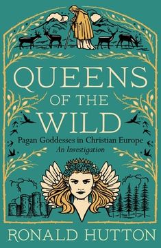 portada Queens of the Wild: Pagan Goddesses in Christian Europe: An Investigation (en Inglés)