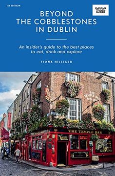 portada Beyond the Cobblestones in Dublin: An Insider's Guide to the Best Places to Eat, Drink and Explore (en Inglés)