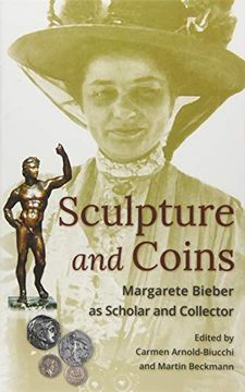 portada Sculpture and Coins: Margarete Bieber as Scholar and Collector (Loeb Classical Monographs) (en Inglés)