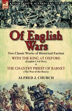 portada Of English Wars: Two Classic Works of Historical Faction-With the King at Oxford (English Civil War) & the Chantry Priest of Barnet (Th