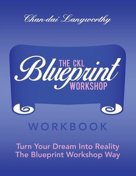 portada The Ckl Blueprint Workshop Workbook: Turn Your Dream into Reality the Blueprint Workshop Way (en Inglés)