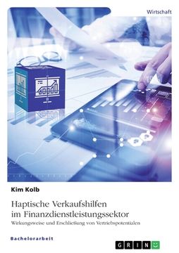 portada Haptische Verkaufshilfen im Finanzdienstleistungssektor. Wirkungsweise und Erschließung von Vertriebspotentialen (in German)