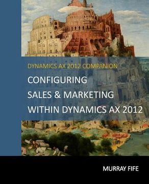 portada Configuring Sales & Marketing Within Dynamics AX 2012 (in English)