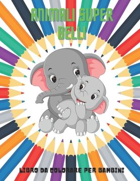 portada ANIMALI SUPER BELLI - Libro Da Colorare Per Bambini (en Italiano)