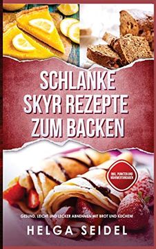 portada Schlanke Skyr Rezepte zum Backen: Gesund, Leicht und Lecker Abnehmen mit Brot und Kuchen! Inkl. Punkten und Nährwertangaben (en Alemán)