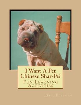 portada I Want A Pet Chinese Shar-Pei: Fun Learning Activities (en Inglés)