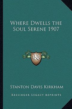 portada where dwells the soul serene 1907 (en Inglés)